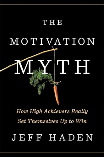 The Motivation Myth: How High Achievers Really Set Themselves Up to Win von Portfolio